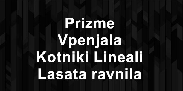 Prizme / Vpenjala / Kotniki / Lineali / Lasasta ravnila